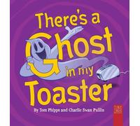 There's a Ghost in My Toaster: A Silly Shout-along Ghost Story for Ages 5 to 7