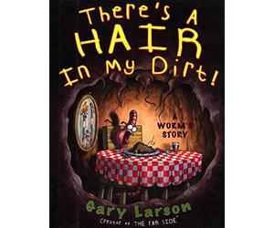 There's a Hair in My Dirt!: A Worm's Story by Gary Larson(2010-07-15)