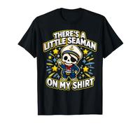 There's A Little Seaman On My Shirt Sarcastic Fun Maglietta