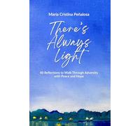 There's always light: 40 Reflections to Walk Through Adversity with Peace and Hope