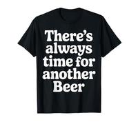 There's Always Time for Another Beer Party Quotes |- Maglietta