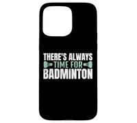 There's Always Time For Badminton Giocatore Volano Custodia per iPhone 15 Pro Max