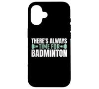 There's Always Time For Badminton Giocatore Volano Custodia per iPhone 16