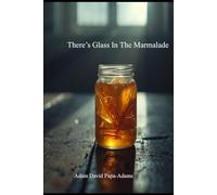 There's Glass In The Marmalade