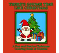 There's Gnome Time Like Christmas: A Fun and Festive Christmas Coloring Book of Gnomes