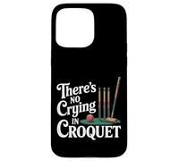 There's No Crying In Croquet Partita sportiva sul prato Custodia per iPhone 15 Pro Max