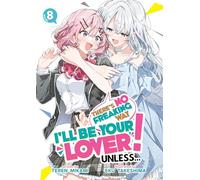 There's No Freaking Way I'll be Your Lover! Unless... (Light Novel) Vol. 8