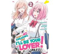 There's No Freaking Way I'll be Your Lover! Unless... (Manga) Vol. 2