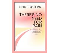 There's No Need For Pain: Your Insightful Manual For Living Without Pain