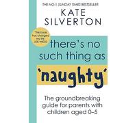 There's No Such Thing As 'Naughty': The groundbreaking guide for parents with