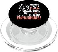 Theres No Such Thing As To Many Chihuahuas! PopSockets PopGrip per MagSafe