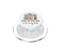 There's No Such Thing as Too Many Books Bookish Book Lover PopSockets PopGrip per MagSafe