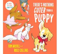There's Nothing Cuter Than a Puppy: A Laugh-Out-Loud Funny Tale