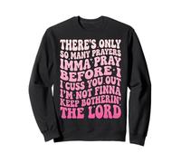 There's Only So Many Prayers Imma Pray Before I Cuss You out Felpa