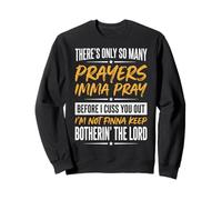 There's Only So Many Prayers Imma Pray Before I Cuss You out Felpa