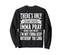 There's Only So Many Prayers Imma Pray Before I Cuss You out Felpa