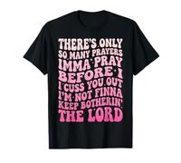 There's Only So Many Prayers Imma Pray Before I Cuss You out Maglietta