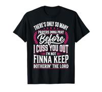 There's Only So Many Prayers Imma Pray Before I Cuss You out Maglietta