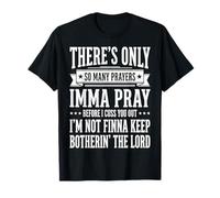 There's Only So Many Prayers Imma Pray Before I Cuss You out Maglietta