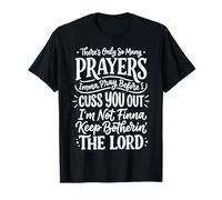 There's Only So Many Prayers Imma Pray Before I Cuss You out Maglietta