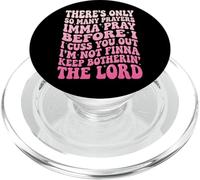 There's Only So Many Prayers Imma Pray Before I Cuss You Out PopSockets PopGrip per MagSafe