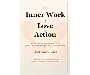 Theresa a Gale The Inner Work of Love & Action (Tascabile)