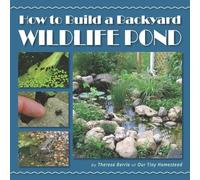 Theresa Berrie How to Build a Backyard Wildlife Pond (Tascabile)