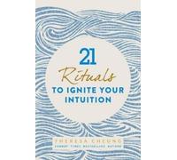 Theresa Cheung 21 Rituals to Ignite Your Intuition (Tascabile)