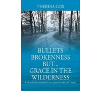 Theresa Cox Bullets Brokenness But...Grace in the Wilderness (Tascabile)