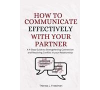 Theresa J Freedman How to Communicate Effectively with Your Partner (Tascabile)