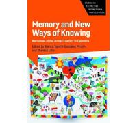 Memory and New Ways of Knowing: Narratives of the Armed Conflict in Colombia: 7 (Studies in Knowledge Production and Participation)