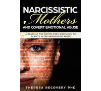 Theresa Phd Recovery Narcissistic Mother and Covert Emotional Abuse (Tascabile)