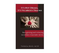 Theresa Reed It's Not Drama, It's Vicarious Trauma (Tascabile)