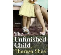 Theresa Shea The Unfinished Child (Tascabile)