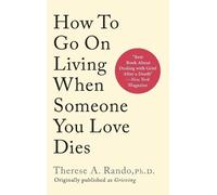 Therese A Rando How To Go On Living When Someone You Love Die (Copertina rigida)
