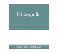 Thérèse de Dillmont Embroidery on net (Tascabile)