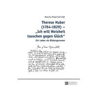 Therese Huber (1764-1829) - Ich will Weisheit tauschen gegen Glueck (Tascabile)
