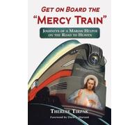 Therese Tirpak Get on Board the "Mercy Train" (Tascabile)