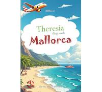 Theresia fliegt nach Mallorca: Ein liebevolles Kinderbuch über das erste Fliegen, Flughafen-Abenteuer und Familienurlaub - perfekt für kleine Entdecker ab 5 Jahren