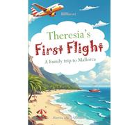 Theresia’s First Flight: A heartwarming travel adventure for kids (ages 5-8) - perfect for little explorers who love airplanes, airports and family vacations