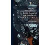 Thermal Characteristics of Pitch Based Carbon Foam and Phase Change Materials