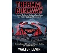 Thermal Runaway: A Techno-Thriller of Stadiums, Surveillance, and the World’s Biggest Tournament