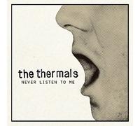 Thermals - Never Listen to Me