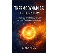 Thermodynamics for Beginners: A Simple Guide to Energy, Heat, and the Laws That Power the Universe