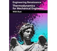 Thermodynamics for Mechanical Engineers With Rust: Mastering the Core Mathematics of Thermodynamics A Practical Guide with Engineering Examples, Full Solutions, and Rust Code Snippets