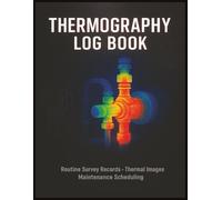 Thermography Log Book: Routine Thermal Imaging Survey Records, Infrared Inspection Notes, and Predictive Maintenance Scheduling Log