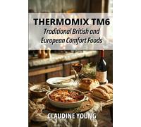Thermomix TM6 - Traditional British and European Comfort Foods