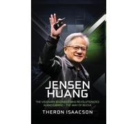 Theron Isaacson Jensen Huang Biography: The Visionary Enginee (Copertina rigida)