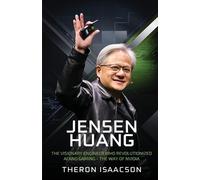 Theron Isaacson Jensen Huang Biography: The Visionary Engineer Who R (Tascabile)