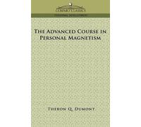 Theron Q Dumont The Advanced Course in Personal Magnetism (Tascabile)